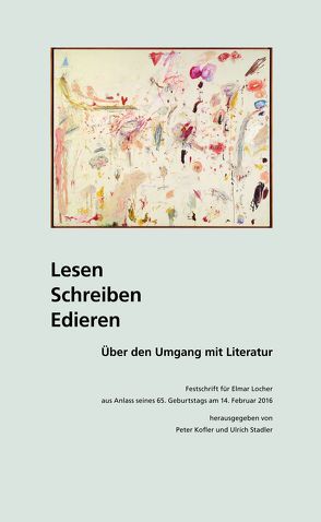 Lesen, Schreiben, Edieren. Über den Umgang mit Literatur von Kofler,  Peter, Stadler,  Ulrich