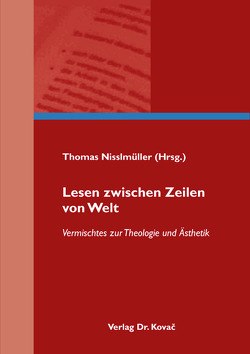 Lesen zwischen Zeilen von Welt – Vermischtes zur Theologie und Ästhetik von Nisslmüller,  Thomas