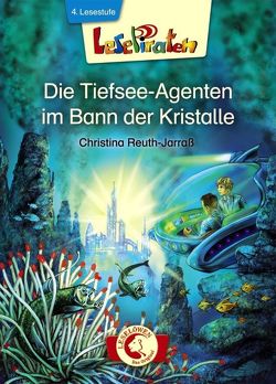 Lesepiraten – Die Tiefsee-Agenten im Bann der Kristalle von Christoph,  Silvia, Reuth-Jarraß,  Christina