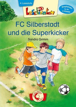 Lesepiraten – FC Silberstadt und die Superkicker von Egger,  Sonja, Grimm,  Sandra