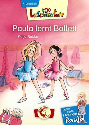 Lesepiraten – Meine beste Freundin Paula: Paula lernt Ballett von Harvey,  Franziska, Reider,  Katja