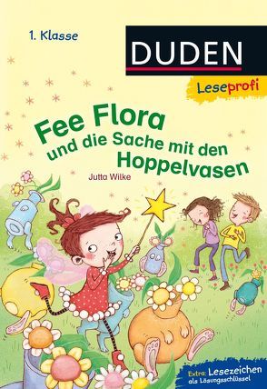 Duden Leseprofi – Fee Flora und die Sache mit den Hoppelvasen, 1. Klasse von Grigo,  Pe, Wilke,  Jutta