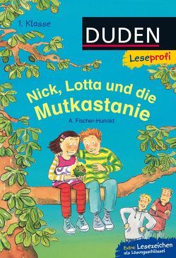 Leseprofi – Nick, Lotta und die Mutkastanie, 1. Klasse von Fischer-Hunold,  Alexandra, Tust,  Dorothea