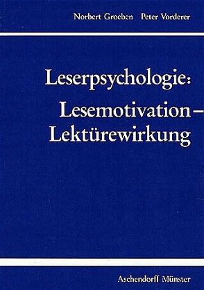 Leserpsychologie: Lesemotivation – Lektürewirkung von Groeben,  Norbert, Vorderer,  Peter