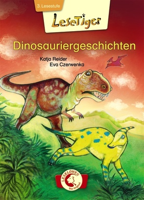 Lesetiger – Dinosauriergeschichten von Czerwenka,  Eva, Reider,  Katja