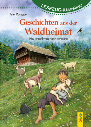 LESEZUG/Klassiker: Peter Rosegger – Geschichten aus der Waldheimat von Ammerer,  Karin, Seelmann,  Cornelia