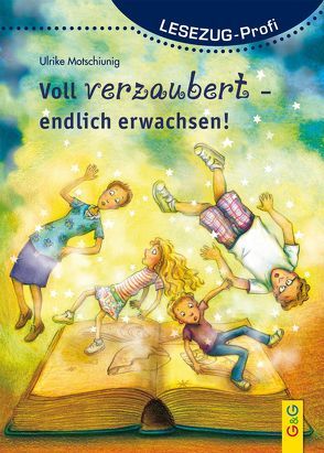 LESEZUG/Profi: Voll verzaubert – endlich erwachsen! von Motschiunig,  Ulrike, Seelmann,  Cornelia