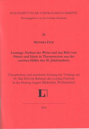 Lessings ‚Nathan der Weise‘ und das Bild vom Orient und Islam in Theatertexten aus der 2. Hälfte des 18. Jahrhunderts von Fick,  Monika
