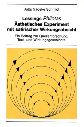 Lessings «Philotas»: Ästhetisches Experiment mit satirischer Wirkungsabsicht von Gädeke Schmidt,  Jutta