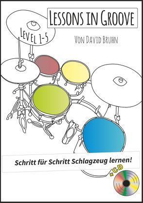 Lessons in Groove – Schritt für Schritt Schlagzeug lernen (+CD) von Bruhn,  David