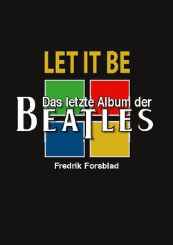 Let It Be – das letzte Album der Beatles von Forsblad,  Fredrik