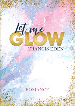 Let me Glow von Eden,  Francis