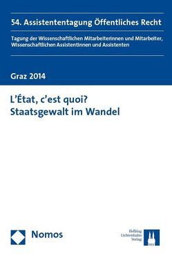 L’État, c’est quoi? Staatsgewalt im Wandel von Heschl,  Lisa, Junge Wissenschaft im Öffentlichen Recht,  Junge, Juri,  Julia, Neubauer,  Manuel P., Pirker,  Jürgen, Scharfe,  Matthias, Wagner,  Lorin-Johannes, Willgruber,  Malina