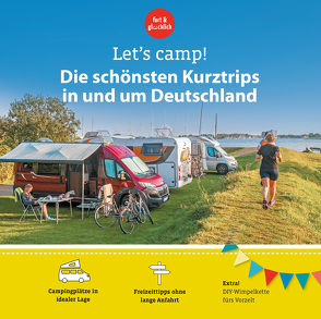 Let’s Camp! Die schönsten Kurztrips in und um Deutschland von Herget,  Gundi, Klaffenbach,  Anja, Stadler,  Eva