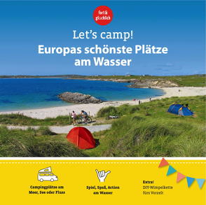 Let’s Camp! Europas schönste Plätze am Wasser von Herget,  Gundi, Klaffenbach,  Anja, Stadler,  Eva