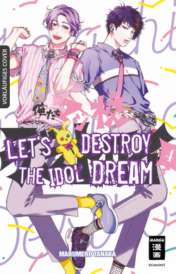 Let’s destroy the Idol Dream 04 von Hammond,  Monika, Tanaka,  Marumero