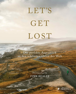Let’s Get Lost: Der perfekte Augenblick an den schönsten Orten der Welt von Beales,  Finn