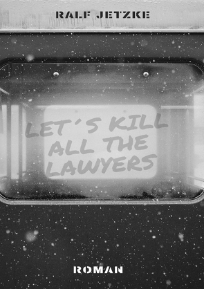 Let’s Kill All The Lawyers von Jetzke,  Ralf