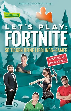 Let’s Play: Fortnite – So ticken deine Lieblings-Gamer (Inoffizielles Interviewbuch) von Carlstedt,  Kerstin