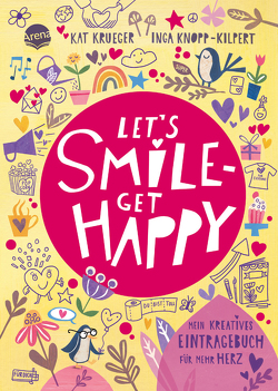 Let’s smile – get happy. Mein kreatives Eintragebuch für mehr Herz von Knopp-Kilpert,  Inga, Krueger,  Kat
