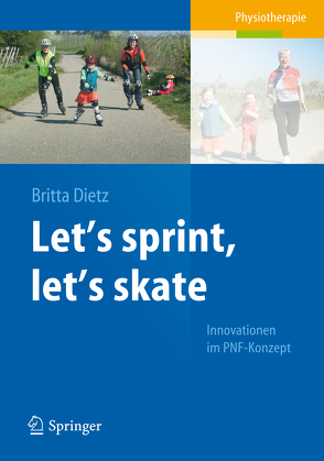 Let’s sprint, let’s skate. Innovationen im PNF-Konzept von Dietz,  Britta, Lang,  Eva, Leidinger,  Petra, Tae-yoon,  Kim