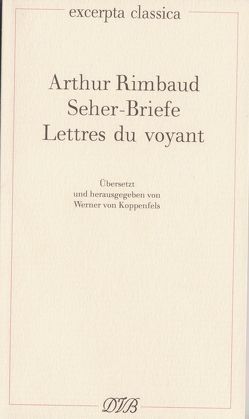 Lettres du voyant /Seher-Briefe von Koppenfels,  Werner von, Rimbaud,  Arthur
