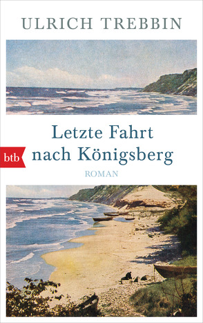 Letzte Fahrt nach Königsberg von Trebbin,  Ulrich