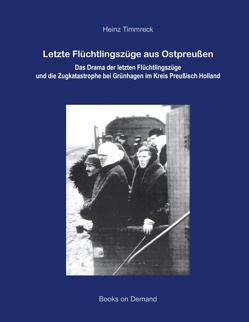 Letzte Flüchtlingszüge aus Ostpreußen von Timmreck,  Heinz