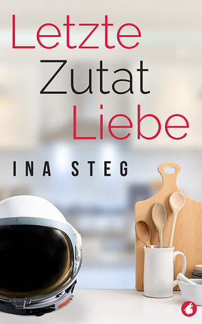 Letzte Zutat Liebe von Steg,  Ina