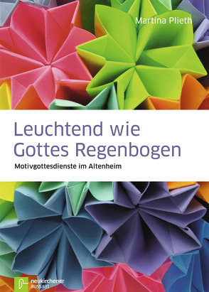 Leuchtend wie Gottes Regenbogen von Plieth,  Martina