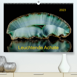 Leuchtende Achate (Premium, hochwertiger DIN A2 Wandkalender 2023, Kunstdruck in Hochglanz) von Reif,  Wolfgang