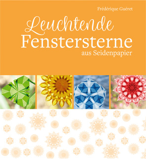 Leuchtende Fenstersterne von Guéret,  Frédérique, Pfeiffer,  Ulrike und Jürgen