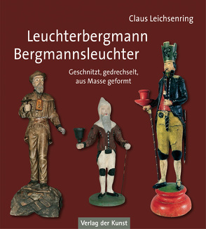 Leuchterbergmann – Bergmannsleuchter von Leichsenring,  Claus