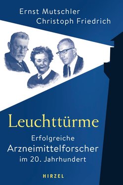 Leuchttürme – Erfolgreiche Arzneimittelforscher im 20. Jahrhundert von Friedrich,  Christoph, Mutschler,  Ernst