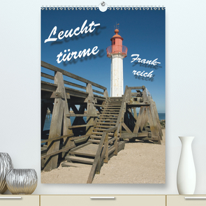 Leuchttürme Frankreich (Premium, hochwertiger DIN A2 Wandkalender 2021, Kunstdruck in Hochglanz) von Scholz,  Frauke