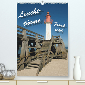 Leuchttürme Frankreich (Premium, hochwertiger DIN A2 Wandkalender 2022, Kunstdruck in Hochglanz) von Scholz,  Frauke