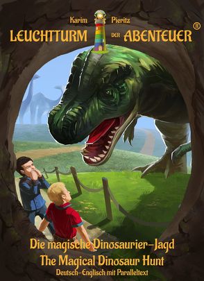 Leuchtturm der Abenteuer Die magische Dinosaurier-Jagd – The Magical Dinosaur Hunt (Deutsch-Englisch mit Paralleltext) von Pieritz,  Karim