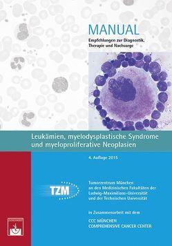 Leukämien, myelodysplastische Syndrome und myeloproliferative Neoplasien von Spiekermann,  K., Tumorzentrum München,  Tumorzentrum