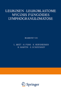 Leukosen · Leukoblastome Mycosis Fungoides Lymphogranulomatose von Arƶt,  L., Fuhs,  H., Herxheimer,  K., Martin,  H., Schoenhof,  S.