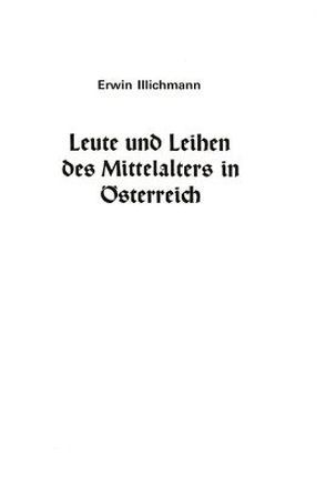 Leute und Leihen des Mittelalters in Österreich von Illichmann,  Erwin