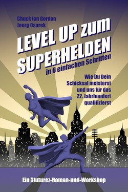Level Up zum Superhelden in 6 einfachen Schritten von Gordon,  Chuck Ian, Osarek,  Jörg