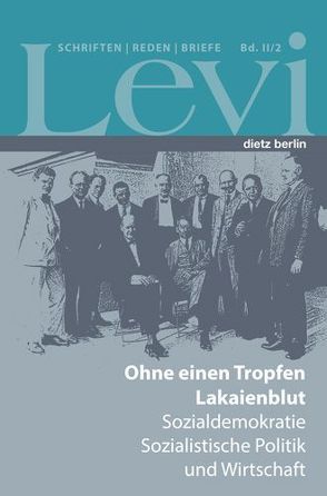 Levi – Gesammelte Schriften, Reden und Briefe / Gesammelte Schriften, Reden und Briefe Band II/2 von Levi,  Paul, Schütrumpf,  Jörn