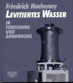 Levitiertes Wasser in Forschung und Anwendung von Hacheney,  Friedrich