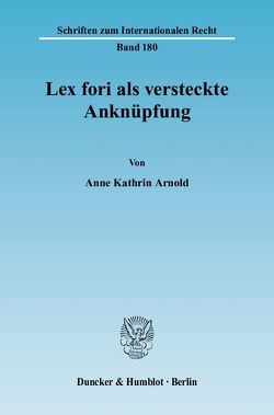 Lex fori als versteckte Anknüpfung. von Arnold,  Anne Kathrin