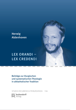 Lex orandi – lex credendi von Aldenhoven,  Herwig, von Arx,  Urs