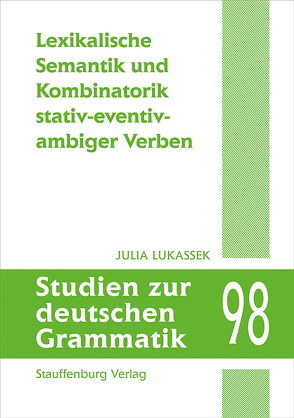 Lexikalische Semantik und Kombinatorik stativ-eventiv-ambiger Verben von Lukassek,  Julia