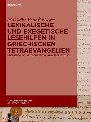 Lexikalische und exegetische Lesehilfen in griechischen Tetraevangelien von Carlier,  Inès, Geiger,  Marie-Ève
