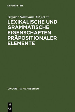 Lexikalische und grammatische Eigenschaften präpositionaler Elemente von Haumann,  Dagmar, Schierholz,  Stefan J.