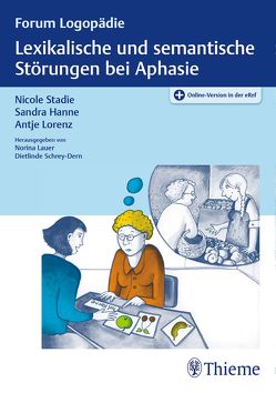 Lexikalische und semantische Störungen bei Aphasie von Hanne,  Sandra, Lorenz,  Antje, Stadie,  Nicole