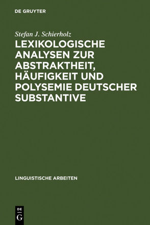 Lexikologische Analysen zur Abstraktheit, Häufigkeit und Polysemie deutscher Substantive von Schierholz,  Stefan J.